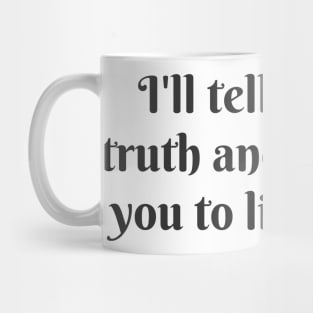 I'll Tell You The Truth Mug